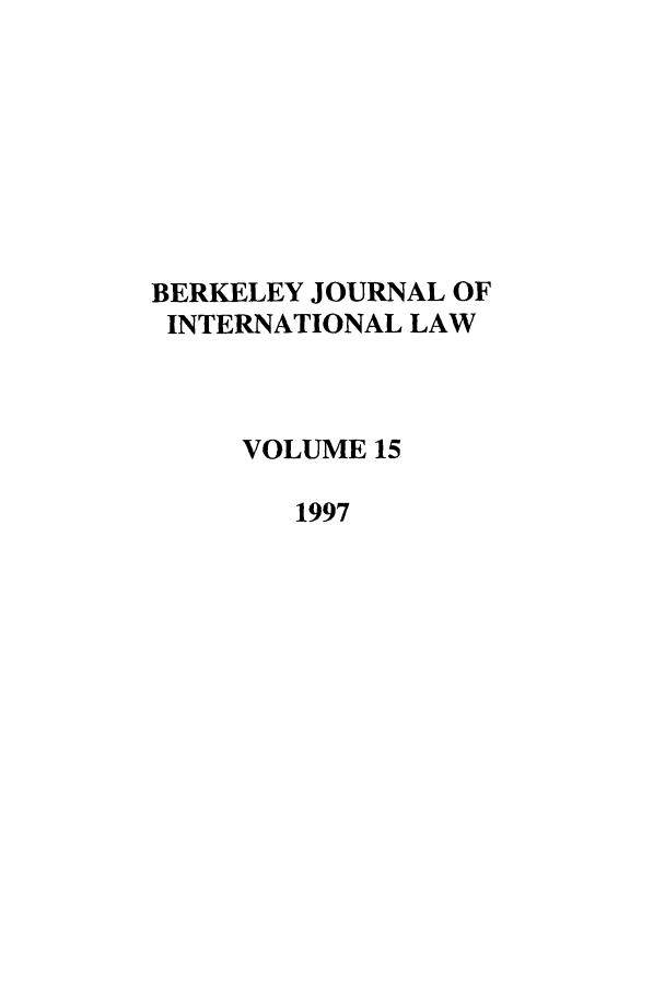handle is hein.journals/berkjintlw15 and id is 1 raw text is: BERKELEY JOURNAL OF
INTERNATIONAL LAW
VOLUME 15
1997



