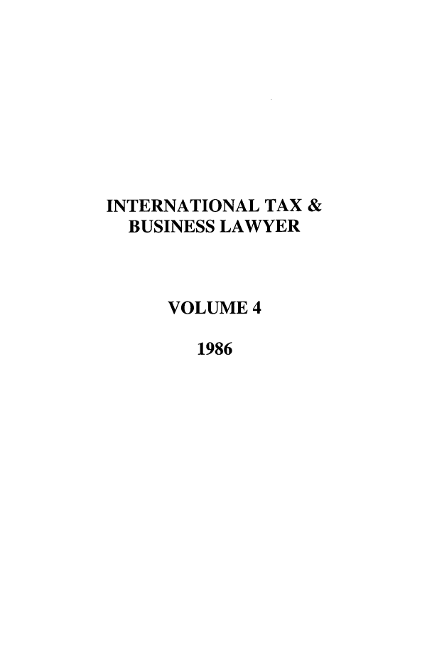 handle is hein.journals/berkjintlw4 and id is 1 raw text is: INTERNATIONAL TAX &
BUSINESS LAWYER
VOLUME 4
1986


