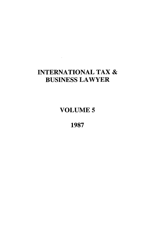 handle is hein.journals/berkjintlw5 and id is 1 raw text is: INTERNATIONAL TAX &
BUSINESS LAWYER
VOLUME 5
1987



