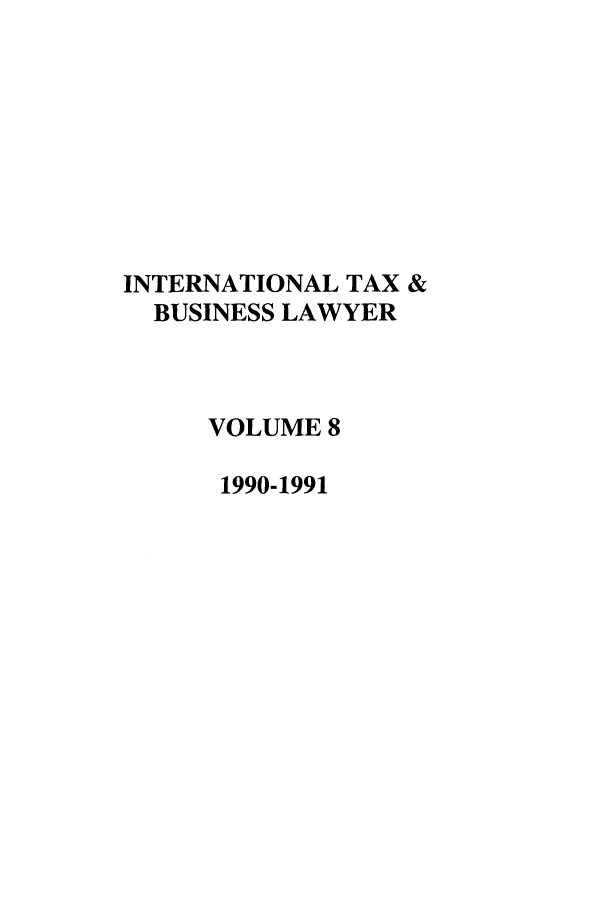 handle is hein.journals/berkjintlw8 and id is 1 raw text is: INTERNATIONAL TAX &
BUSINESS LAWYER
VOLUME 8
1990-1991


