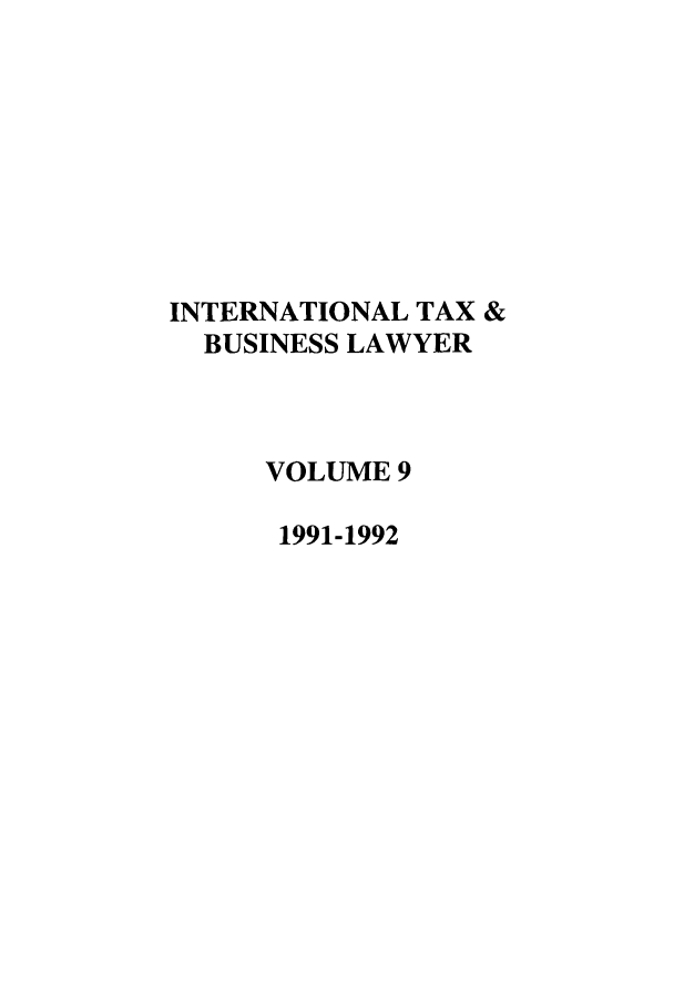 handle is hein.journals/berkjintlw9 and id is 1 raw text is: INTERNATIONAL TAX &
BUSINESS LAWYER
VOLUME 9
1991-1992


