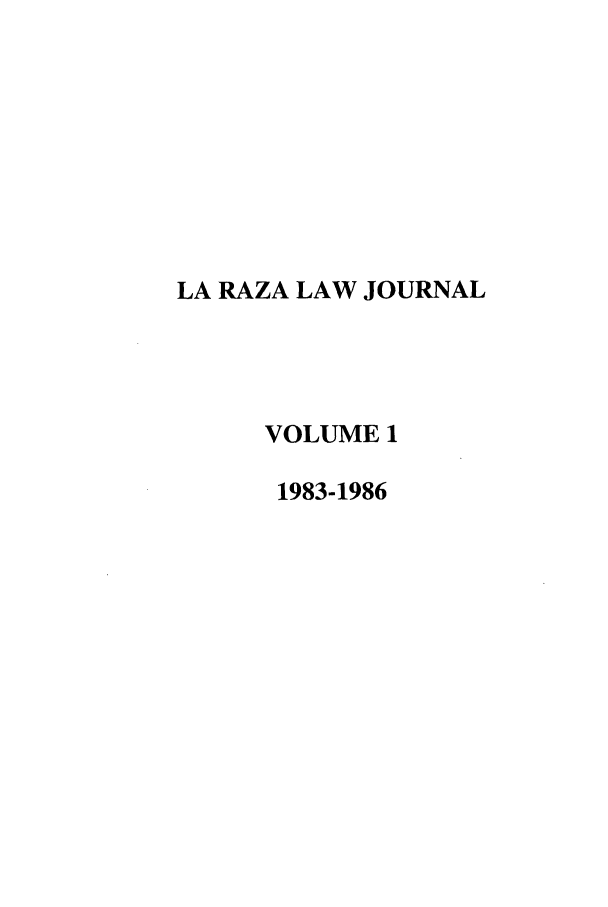 handle is hein.journals/berklarlj1 and id is 1 raw text is: LA RAZA LAW JOURNAL
VOLUME 1
1983-1986



