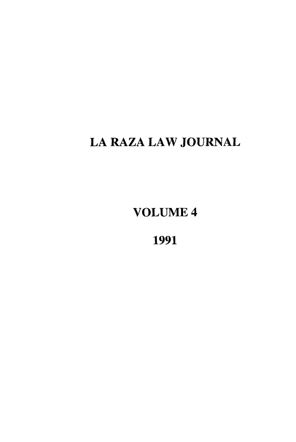 handle is hein.journals/berklarlj4 and id is 1 raw text is: LA RAZA LAW JOURNAL
VOLUME 4
1991



