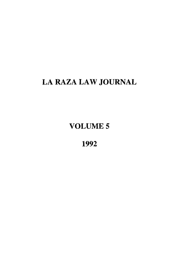 handle is hein.journals/berklarlj5 and id is 1 raw text is: LA RAZA LAW JOURNAL
VOLUME 5
1992


