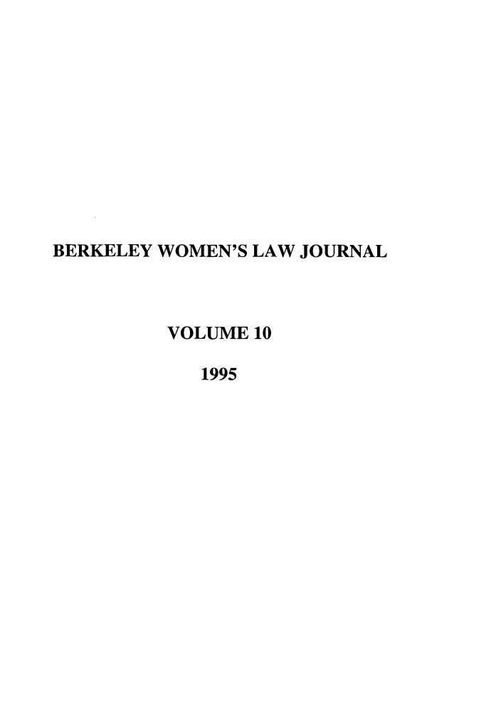 handle is hein.journals/berkwolj10 and id is 1 raw text is: BERKELEY WOMEN'S LAW JOURNAL
VOLUME 10
1995


