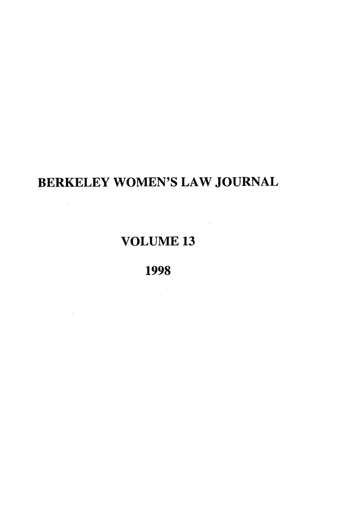 handle is hein.journals/berkwolj13 and id is 1 raw text is: BERKELEY WOMEN'S LAW JOURNAL
VOLUME 13
1998


