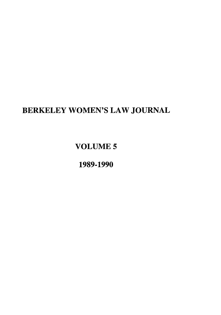 handle is hein.journals/berkwolj5 and id is 1 raw text is: BERKELEY WOMEN'S LAW JOURNAL
VOLUME 5
1989-1990


