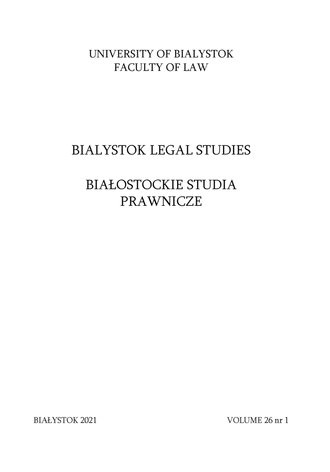 handle is hein.journals/bialspw26 and id is 1 raw text is: UNIVERSITY OF BIALYSTOK
FACULTY OF LAW
BIALYSTOK LEGAL STUDIES
BIALOSTOCKIE STUDIA
PRAWNICZE

BIALYSTOK 2021

VOLUME 26 nr 1


