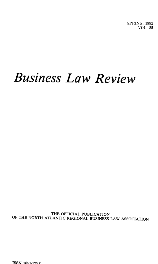 handle is hein.journals/binslwriw25 and id is 1 raw text is: 



                                     SPRING, 1992
                                         VOL. 25












 Business Law Review































             THE OFFICIAL PUBLICATION
OF THE NORTH ATLANTIC REGIONAL BUSINESS LAW ASSOCIATION


ISBN 1 n51. 17RY


