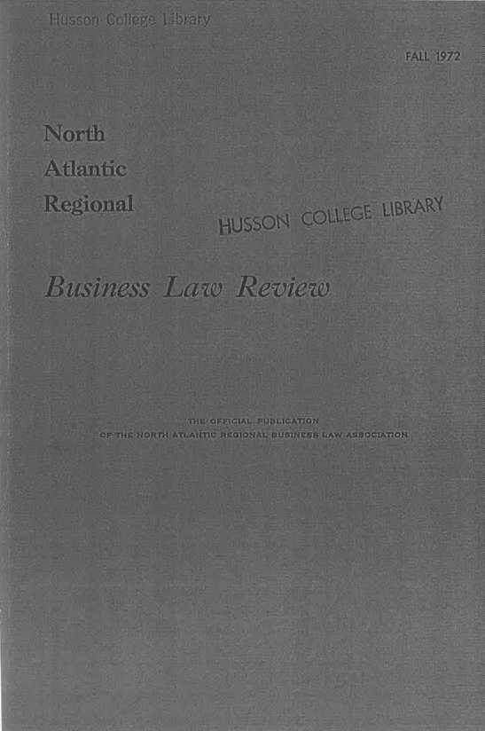 handle is hein.journals/binslwriw5 and id is 1 raw text is: I-   -, = .il rJT r u~i.e' YY1. : 3 r.a .i.s  - )-.f_   :,:s SA


FALL 1972


North
Atlantic
Regional


iusSON


cOLLEGu LIBRA'(


Business Law


Review


            THm OFFICIAL PUBLICATION
LF THIS NlOW1r4 f.TIAIT1C Flt.G1 It. CU OJNCOS L AW AStSOCIATO H


.: 11 Srti tJa Tl--;t:r 4,a+lNiy }+ Yyr £J 4'Ui F-. 


