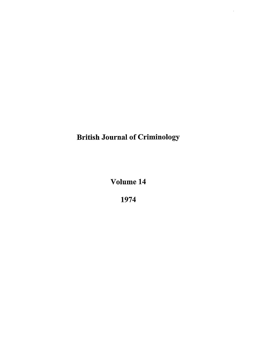 handle is hein.journals/bjcrim14 and id is 1 raw text is: British Journal of Criminology
Volume 14
1974


