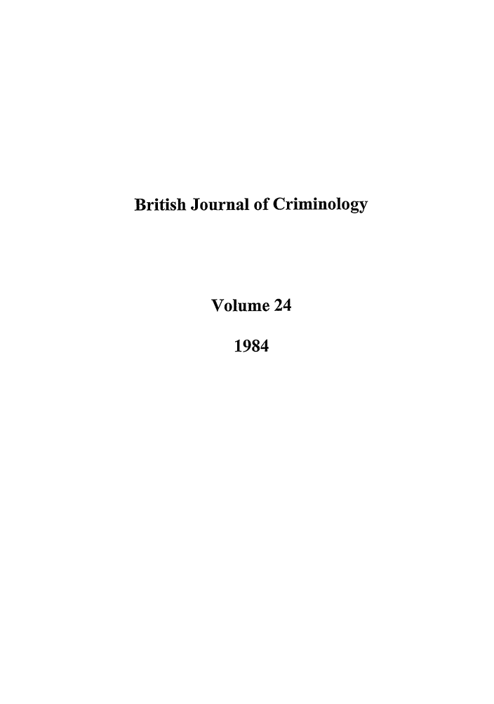 handle is hein.journals/bjcrim24 and id is 1 raw text is: British Journal of Criminology
Volume 24
1984


