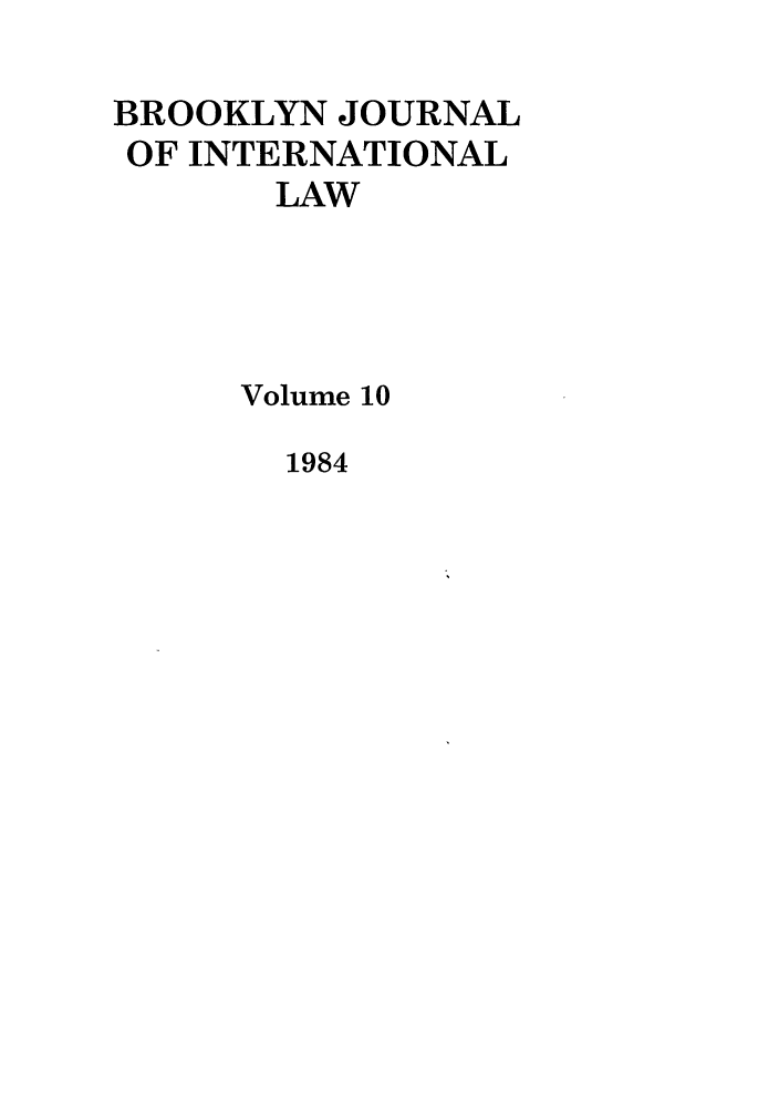 handle is hein.journals/bjil10 and id is 1 raw text is: BROOKLYN JOURNAL
OF INTERNATIONAL
LAW
Volume 10

1984



