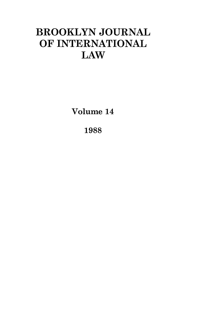 handle is hein.journals/bjil14 and id is 1 raw text is: BROOKLYN JOURNAL
OF INTERNATIONAL
LAW
Volume 14

1988


