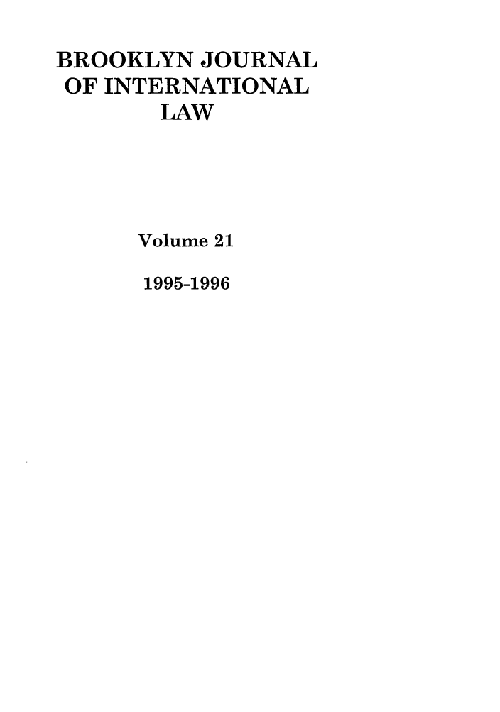 handle is hein.journals/bjil21 and id is 1 raw text is: BROOKLYN JOURNAL
OF INTERNATIONAL
LAW
Volume 21

1995-1996


