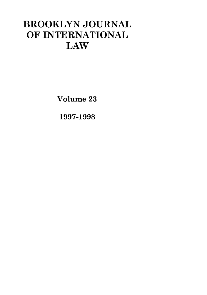 handle is hein.journals/bjil23 and id is 1 raw text is: BROOKLYN JOURNAL
OF INTERNATIONAL
LAW
Volume 23

1997-1998


