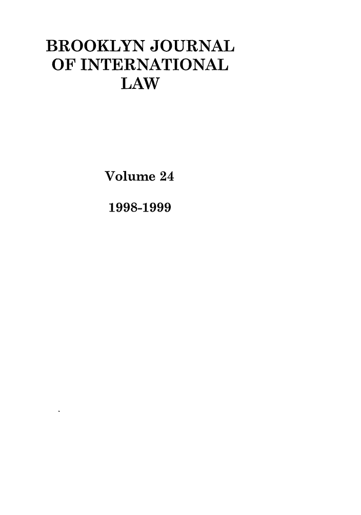 handle is hein.journals/bjil24 and id is 1 raw text is: BROOKLYN JOURNAL
OF INTERNATIONAL
LAW
Volume 24

1998-1999


