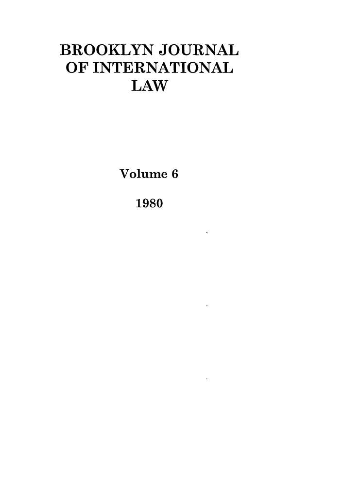 handle is hein.journals/bjil6 and id is 1 raw text is: BROOKLYN JOURNAL
OF INTERNATIONAL
LAW
Volume 6

1980


