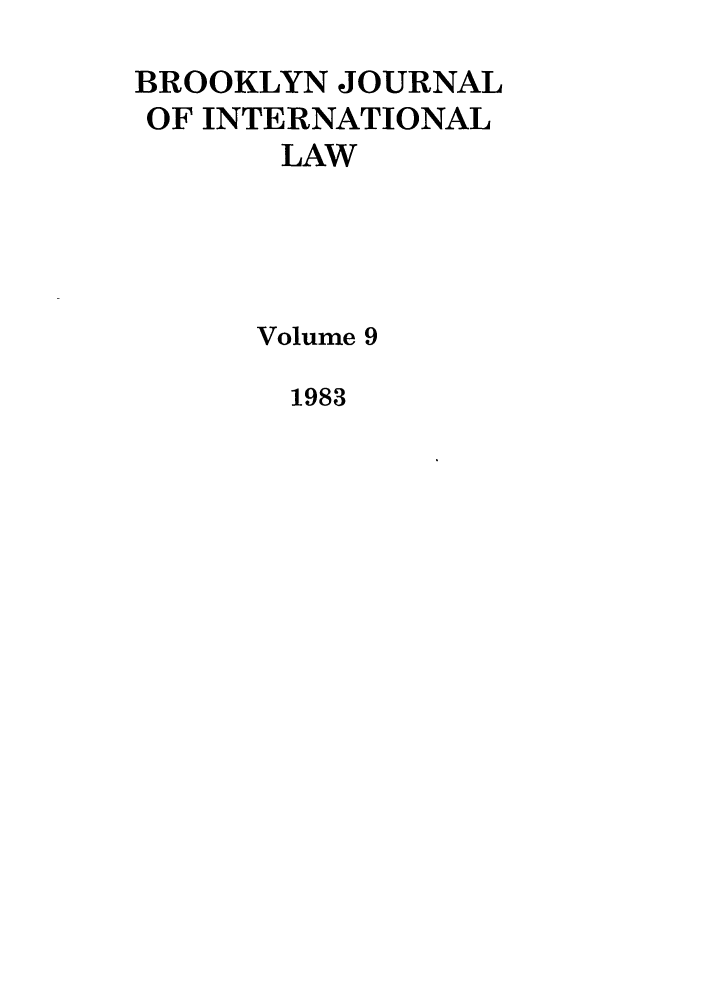 handle is hein.journals/bjil9 and id is 1 raw text is: BROOKLYN JOURNAL
OF INTERNATIONAL
LAW
Volume 9

1983


