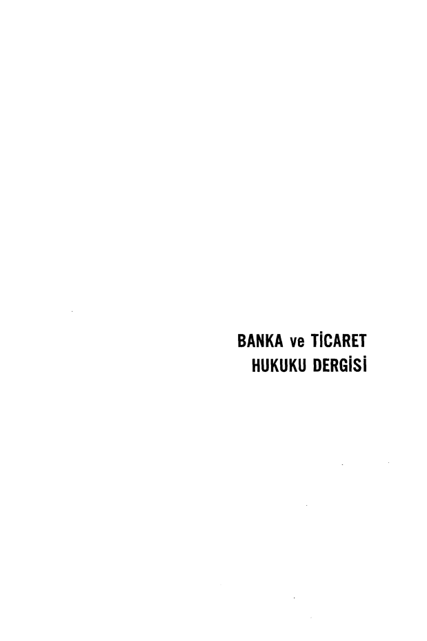 handle is hein.journals/bnkavthd15 and id is 1 raw text is: 














BANKA ve TiCARET
  HUKUKU DERGISi



