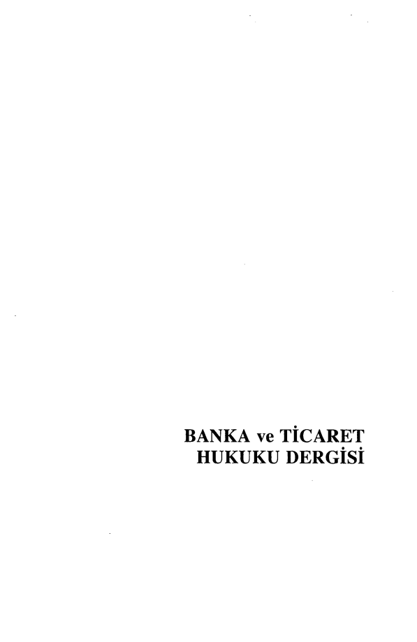 handle is hein.journals/bnkavthd25 and id is 1 raw text is: 




















BANKA ve TICARET
HUKUKU DERGISI



