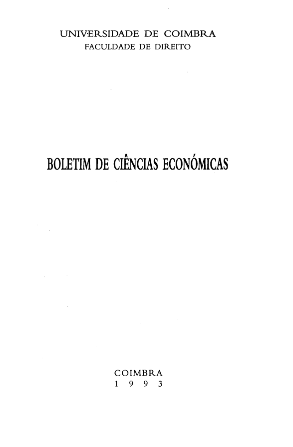 handle is hein.journals/bolcienm36 and id is 1 raw text is: 


  UNIVERSIDADE DE COIMBRA
      FACULDADE DE DIREITO












BOLETIM DE CIENCIAS ECONOMICAS






















           COIMBRA
           1 9 9  3


