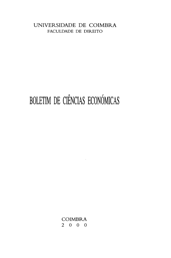 handle is hein.journals/bolcienm43 and id is 1 raw text is: 



UNIVERSIDADE DE COIMBRA
      FACULDADE DE DIREITO













BOLETIM DE CIENCIAS ECONOMICAS






















          COIMBRA
          2 0 0 0


