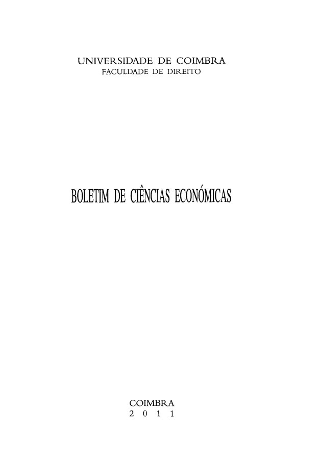 handle is hein.journals/bolcienm54 and id is 1 raw text is: 




UNIVERSIDADE   DE  COIMBRA
     FACULDADE DE DIREITO












BOLETIM DE CIENCIAS ECONÓMICAS




















          COIMBRA
          2  0 1 1


