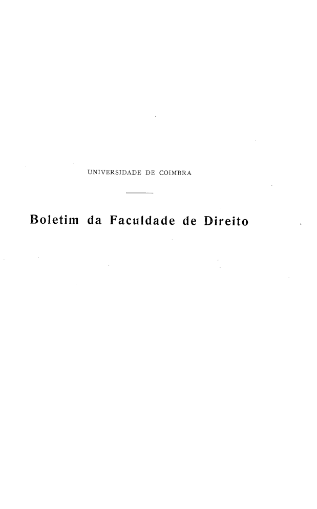 handle is hein.journals/boltfdiuc11 and id is 1 raw text is: 










UNIVERSIDADE DE COIMBRA


Boletim


da Faculdade de Direito


