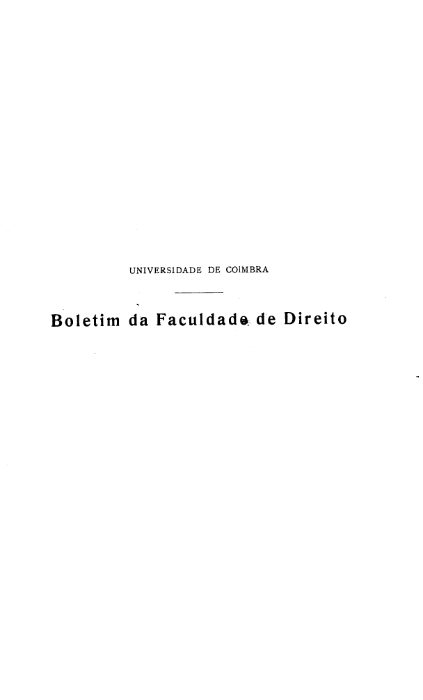 handle is hein.journals/boltfdiuc25 and id is 1 raw text is: 

















          UNIVERSIDADE DE COIMBRA



Boletim   da Faculdads.. de Direito


