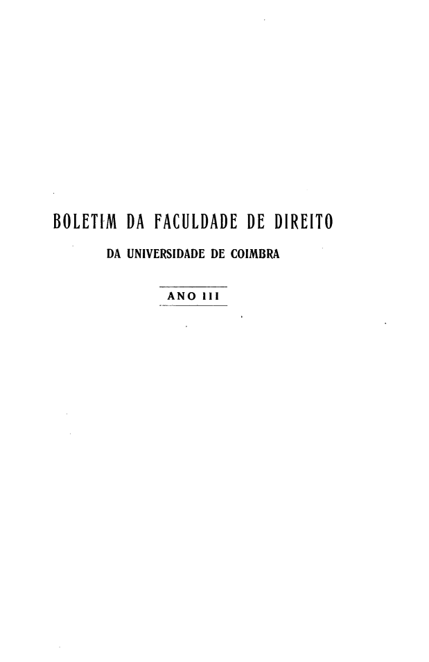 handle is hein.journals/boltfdiuc3 and id is 1 raw text is: 














BOLETIM DA FACULDADE DE DIREITO

       DA UNIVERSIDADE DE COIMBRA


              ANO III


