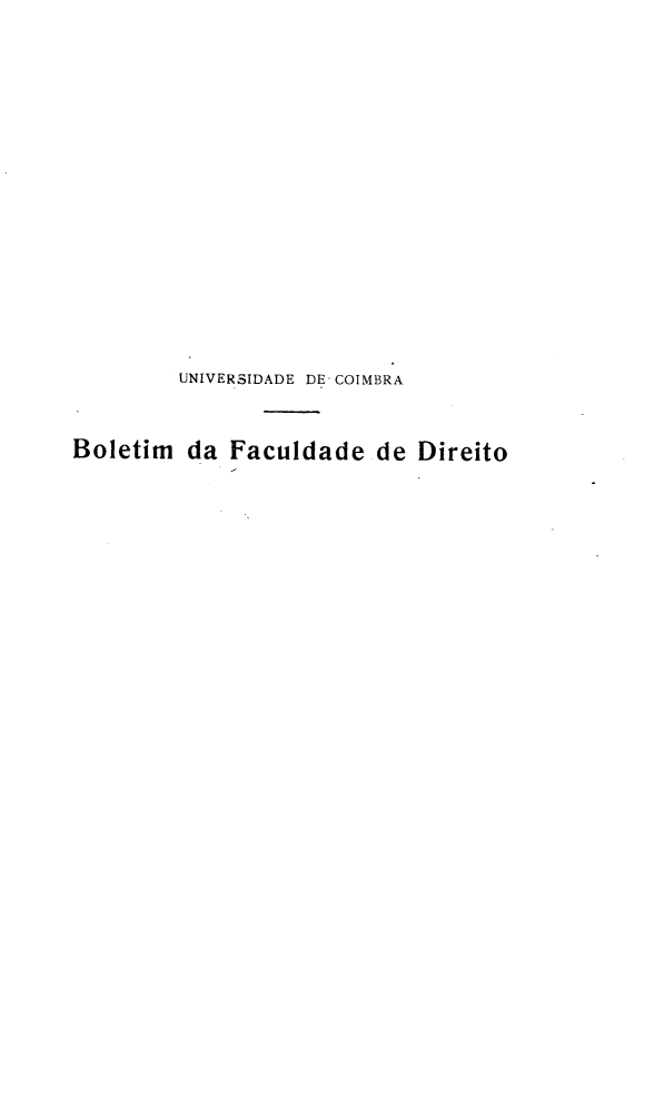 handle is hein.journals/boltfdiuc32 and id is 1 raw text is: 














         UNIVERSIDADE DE COIMBRA


Boletim da Faculdade de Direito


