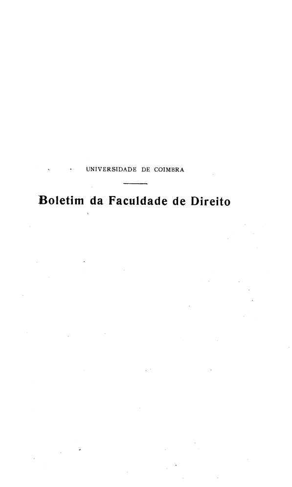 handle is hein.journals/boltfdiuc33 and id is 1 raw text is: 















         UNIVERSIDADE DE COIMBRA


Boletim da Faculdade de Direito


