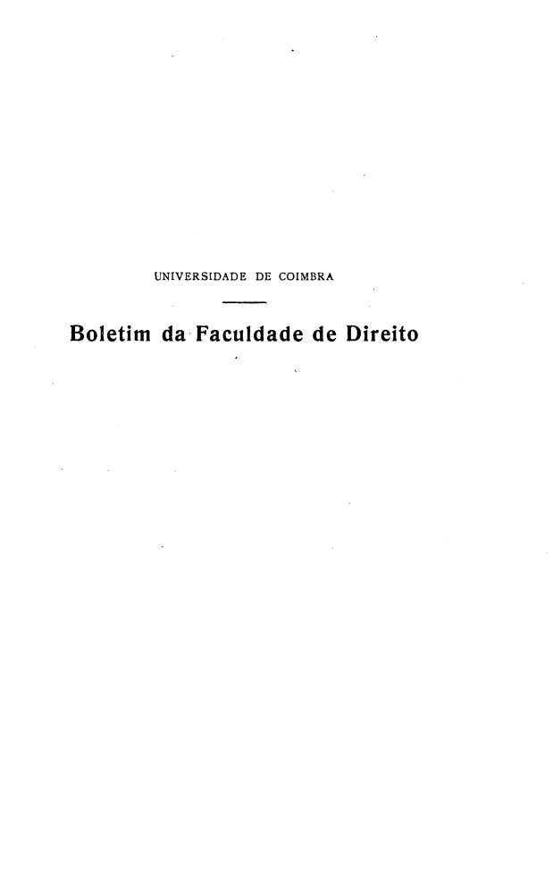 handle is hein.journals/boltfdiuc38 and id is 1 raw text is: 













         UNIVERSIDADE DE COIMBRA


Boletim da Faculdade de Direito


