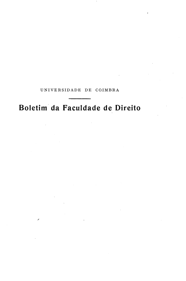 handle is hein.journals/boltfdiuc39 and id is 1 raw text is: 












      UNIVERSIDADE DE COIMBRA


Boletim da Faculdade de Direito


