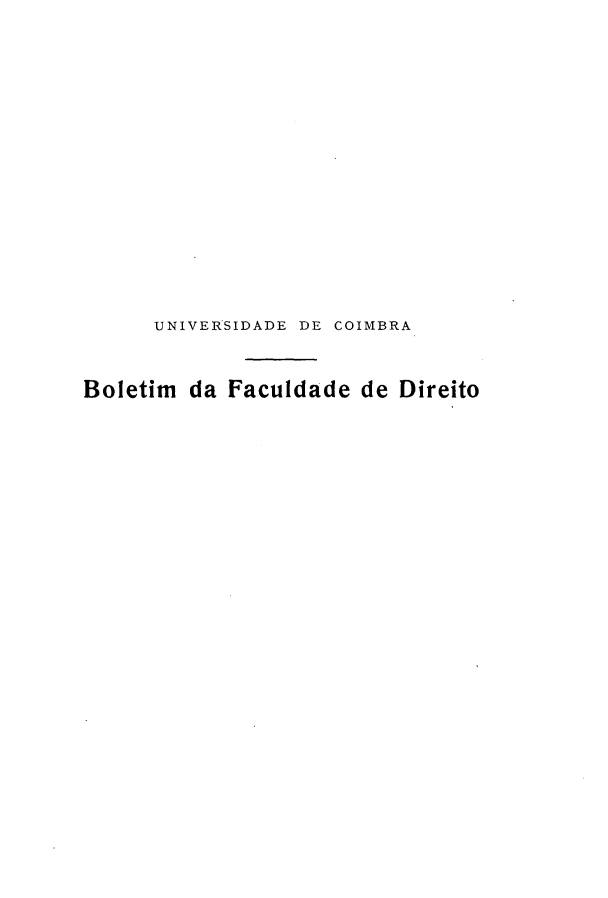 handle is hein.journals/boltfdiuc48 and id is 1 raw text is: 














      UNIVERSIDADE DE COIMBRA


Boletim da Faculdade de Direito


