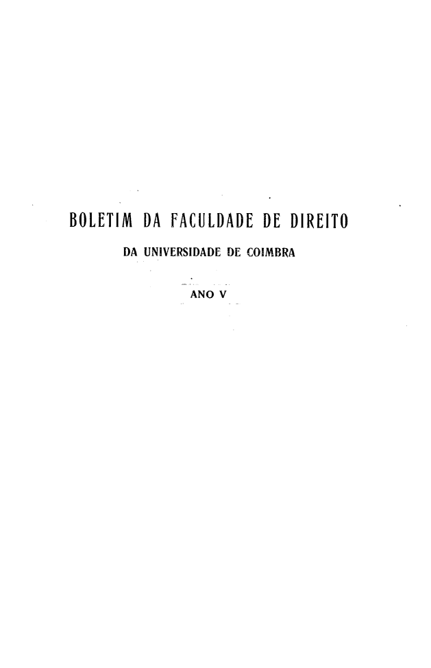handle is hein.journals/boltfdiuc5 and id is 1 raw text is: 














BOLETIM DA FACULDADE DE DIREITO

       DA UNIVERSIDADE DE COIMBRA


               ANO V


