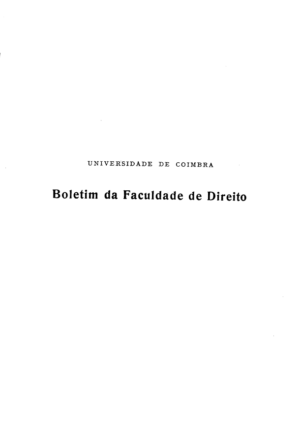 handle is hein.journals/boltfdiuc61 and id is 1 raw text is: 














      UNIVERSIDADE DE COIMBRA


Boletim da Faculdade de Direito


