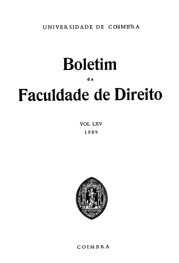 handle is hein.journals/boltfdiuc65 and id is 1 raw text is: 



UNIVERSIDADE DE COLIMIRA


        Boletim

             da



Faculdade de Direito


VOL LXV
1989


COIMBRA


