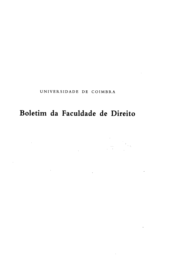handle is hein.journals/boltfdiuc68 and id is 1 raw text is: 












      UNIVERSIDADE DE COIMBRA


Boletim da Faculdade de Direito


