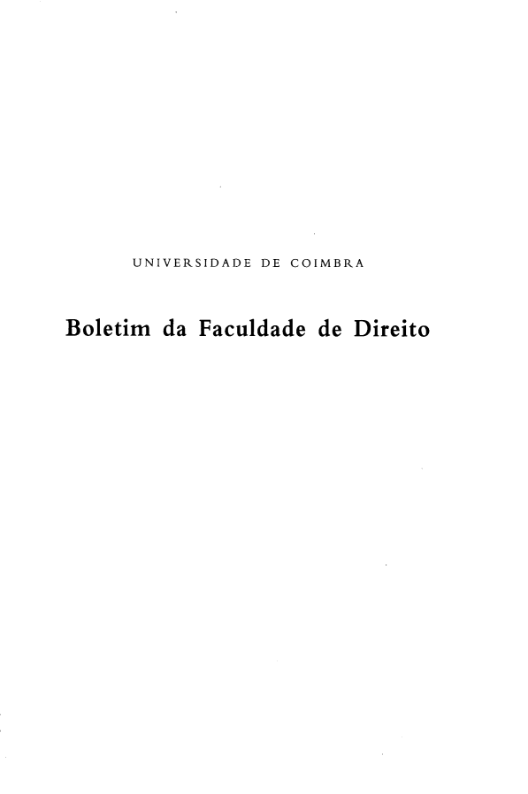 handle is hein.journals/boltfdiuc71 and id is 1 raw text is: 











      UNIVERSIDADE DE COIMBRA


Boletim da Faculdade de Direito


