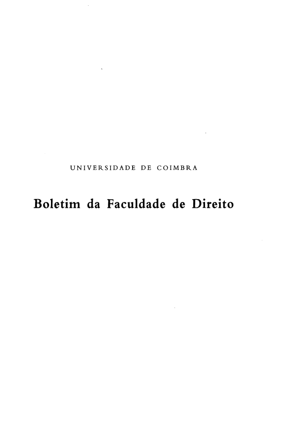 handle is hein.journals/boltfdiuc74 and id is 1 raw text is: 













      UNIVERSIDADE DE COIMBRA


Boletim da Faculdade de Direito


