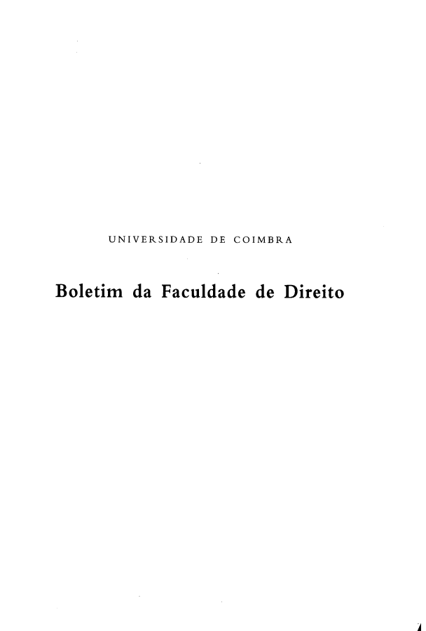 handle is hein.journals/boltfdiuc75 and id is 1 raw text is: 














UNIVERSIDADE DE COIMBRA


Boletim da Faculdade de Direito



