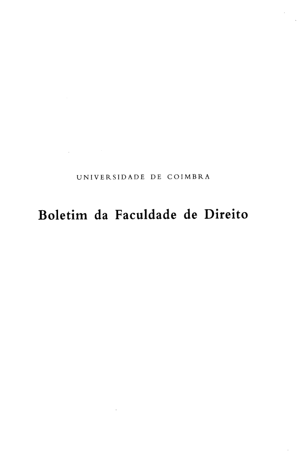 handle is hein.journals/boltfdiuc80 and id is 1 raw text is: 














      UNIVERSIDADE DE COIMBRA


Boletim da Faculdade de Direito


