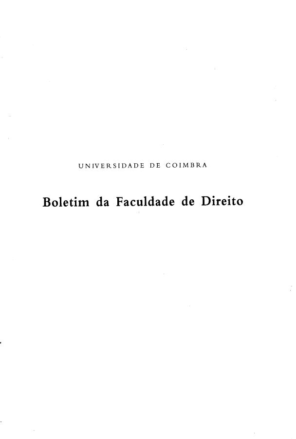 handle is hein.journals/boltfdiuc86 and id is 1 raw text is: 













      UNIVERSIDADE DE COIMBRA


Boletim da Faculdade de Direito


