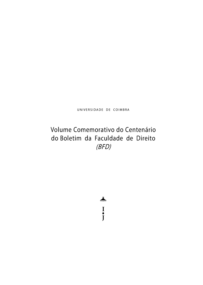 handle is hein.journals/boltfdiuc91 and id is 1 raw text is: 












UNIVERSIDADE  DE  COIMBRA


Volume Comemorativo do Centenario


do Boletim da


Faculdade de Direito
(BFD)


