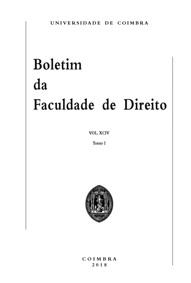 handle is hein.journals/boltfdiuc94 and id is 1 raw text is: 



UNIVERSIDADE DE COIMBRA


Boletim



da



Faculdade de Direito




           VOL. XCIV

           Tomo 1


COIMBRA
  2018


