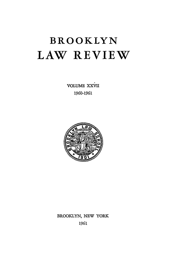handle is hein.journals/brklr27 and id is 1 raw text is: BROOKLYN
LAW REVIEW
VOLUME XXVII
1960-1961

BROOKLYN, NEW YORK
1961


