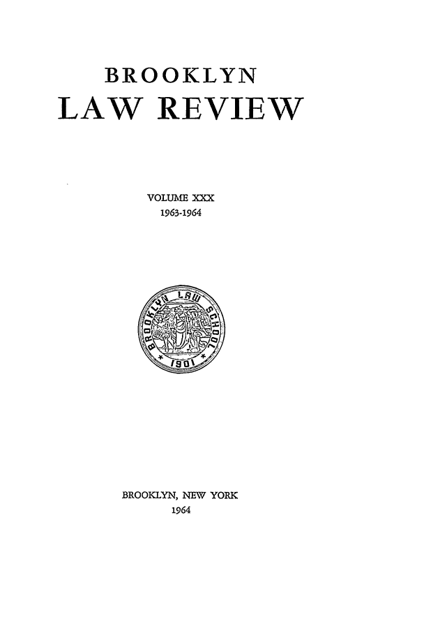 handle is hein.journals/brklr30 and id is 1 raw text is: BROOKLYN

LAW REVIEW
VOLUME XXX
1963-1964
13%

BROOKLYN, NEW YORK
1964


