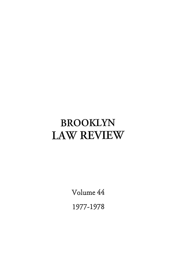 handle is hein.journals/brklr44 and id is 1 raw text is: BROOKLYN
LAW REVIEW
Volume 44
1977-1978


